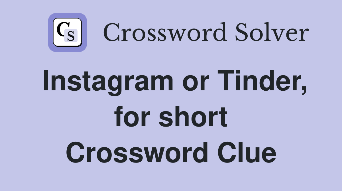 Instagram or Tinder, for short Crossword Clue Answers Crossword Solver